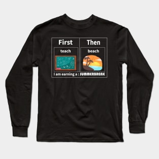 Teach Then Beach I Am Earning A Summer Break Long Sleeve T-Shirt